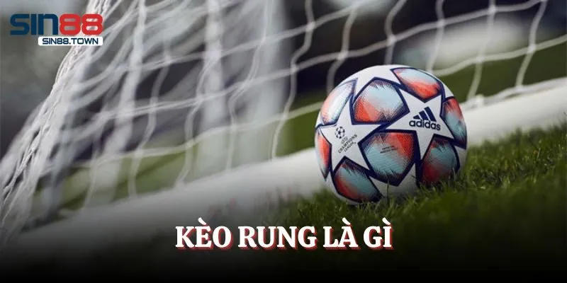 Kèo Rung Là Gì? Cách Đọc Kèo Và Bí Kíp Chơi Kèo Running